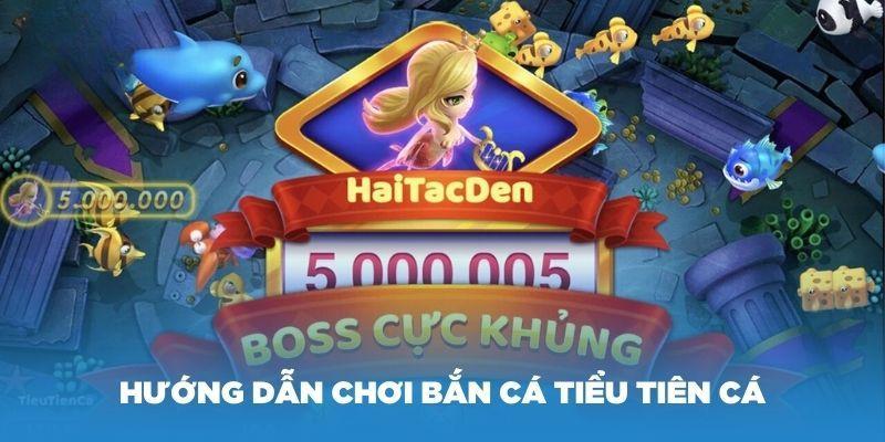 Hướng dẫn chơi bắn cá tiểu tiên Cá đơn giản