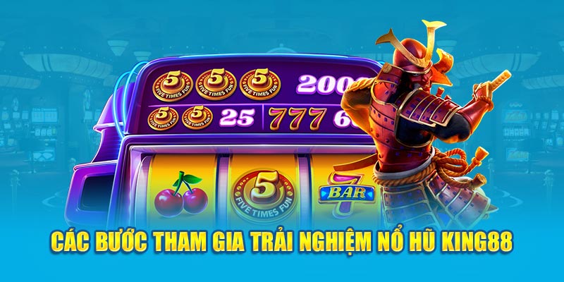 Các bước tham gia trải nghiệm nổ hũ King88 