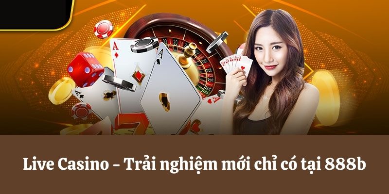 Live Casino - Trải nghiệm mới chỉ có tại 8day