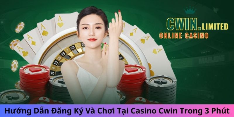 Hướng Dẫn Đăng Ký Và Chơi Tại Casino Cwin Trong 3 Phút