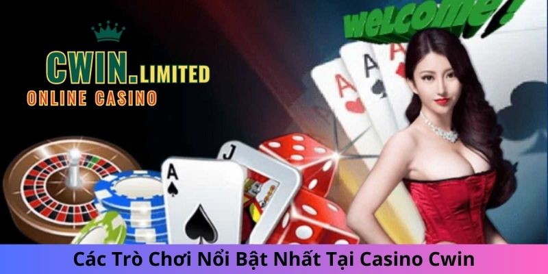 Các Trò Chơi Nổi Bật Nhất Tại Casino Cwin