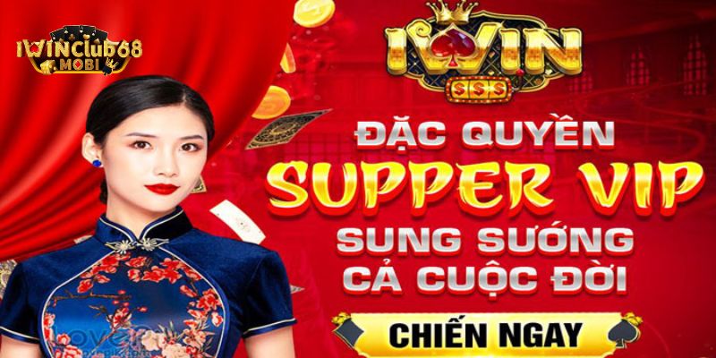 Lợi ích trở thành Super VIP tại IWIN 