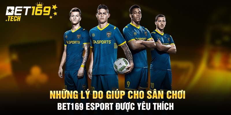 Những lý do giúp cho sân chơi BET169 Esport được yêu thích