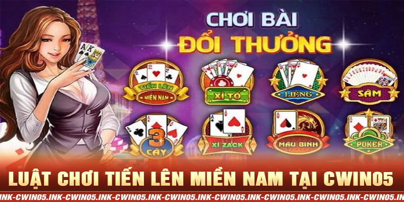 Luật chơi Tiến lên miền Nam tại nhà cái Cwin05