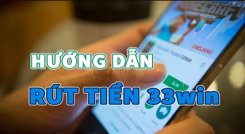 Hướng Dẫn Chi Tiết Cách Rút Tiền Tại 33Win