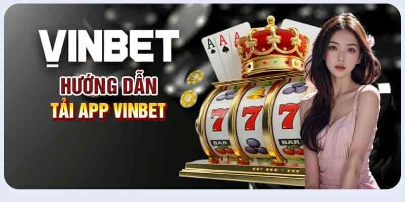 Hướng Dẫn Tải App Vinbet Nhanh Chóng Và An Toàn