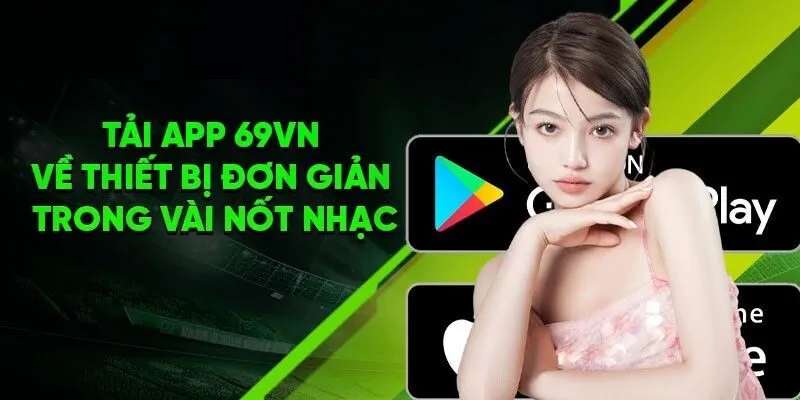 Tải app 69VN để nhận ngay 100% thưởng nạp lần đầu tiên