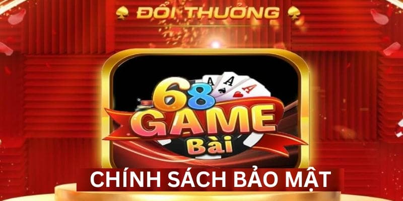Chính Sách Bảo Mật Thông Tin Tại 68 Game Bài