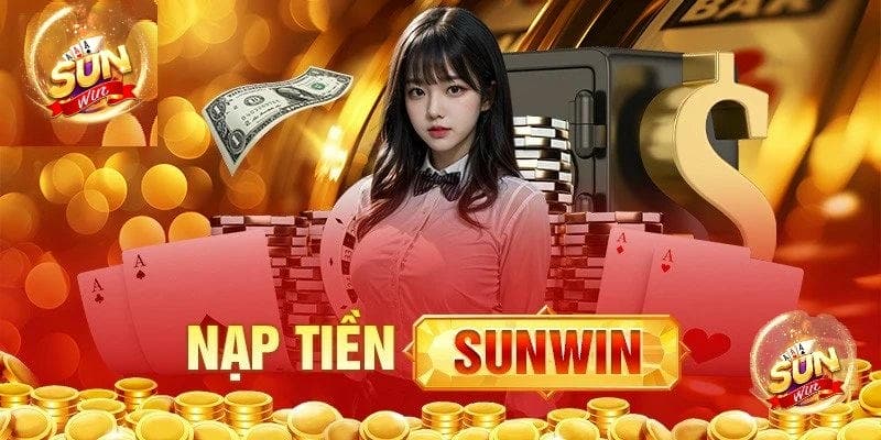 Lợi ích khi nạp tiền tại Sunwin và hướng dẫn chi tiết