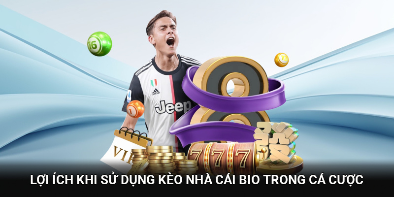Lợi ích khi sử dụng kèo nhà cái bio trong cá cược