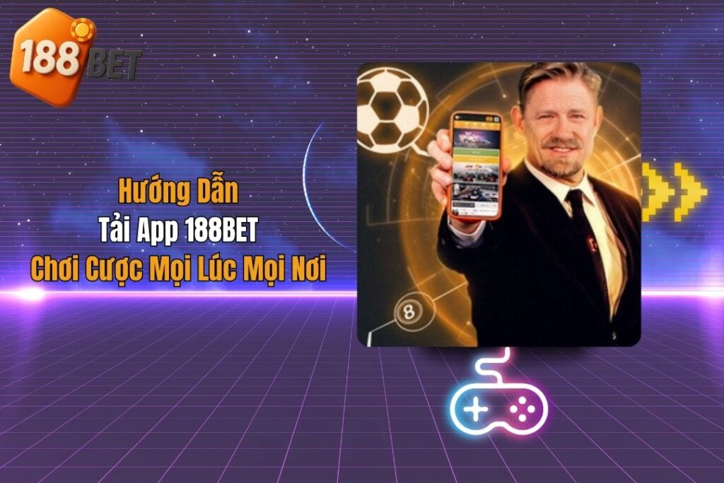 Lý do nên tải app 188bet
