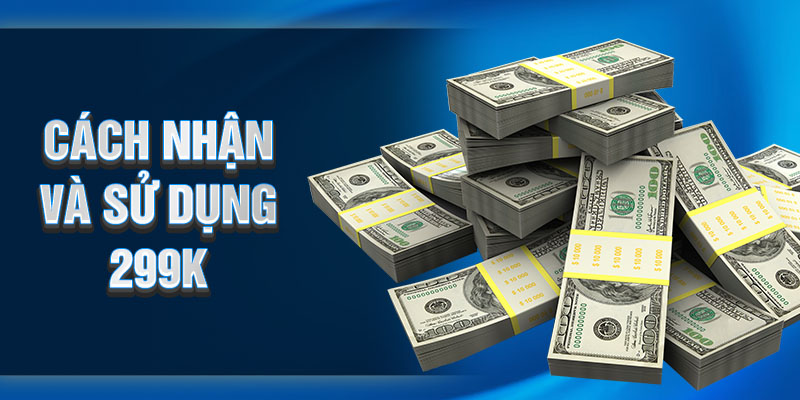 Cách nhận và sử dụng 299k