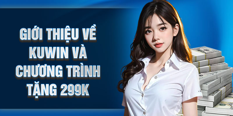Giới thiệu về Kuwin và chương trình tặng 299k