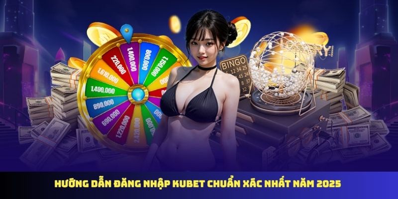 Hướng dẫn đăng nhập KUBET chuẩn xác nhất năm 2025