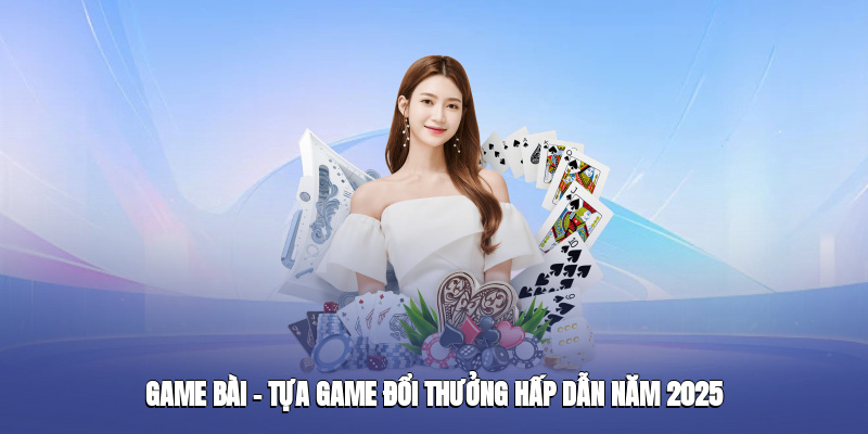 game bai tua game doi thuong hap dan nam 2025 1