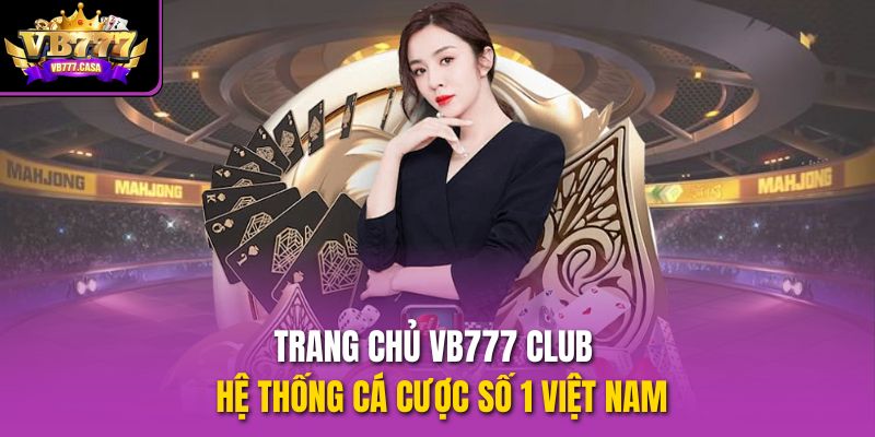 trang chu vb777 club he thong ca cuoc so 1 viet nam