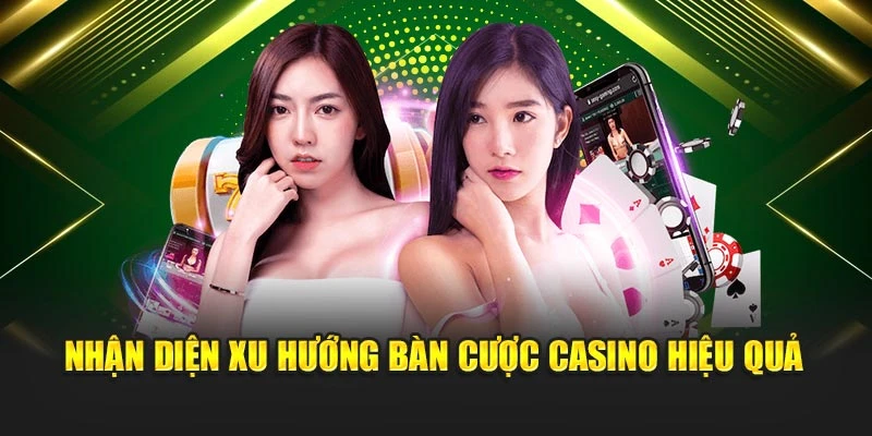 nhan-dien-xu-huong-ban-cuoc-casino-hieu-qua