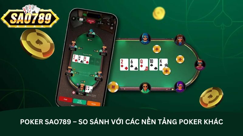 poker-sao789-–-so-sanh-voi-cac-nen-tang-poker-khac