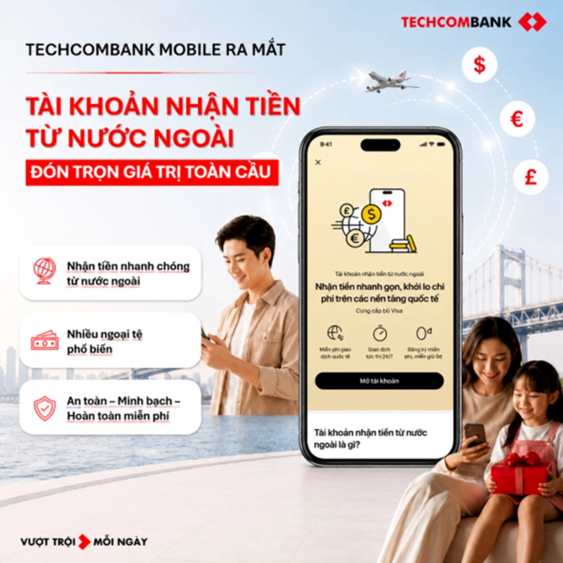 Mở Tài khoản Nhận tiền từ nước ngoài để đón trọn giá trị của người thân yêu.